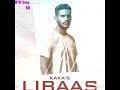Libaas mp3 song by Kaka Libaas Mp3 Song Download Kaka New Song Download Libaas free download from