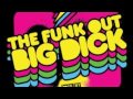 The Funk Out: Big Dick (The Bulgarian Got A Big Remix) Video preview