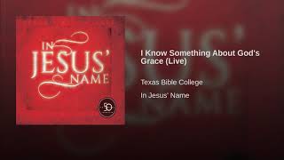 Watch Texas Bible College I Know Something About Gods Grace video