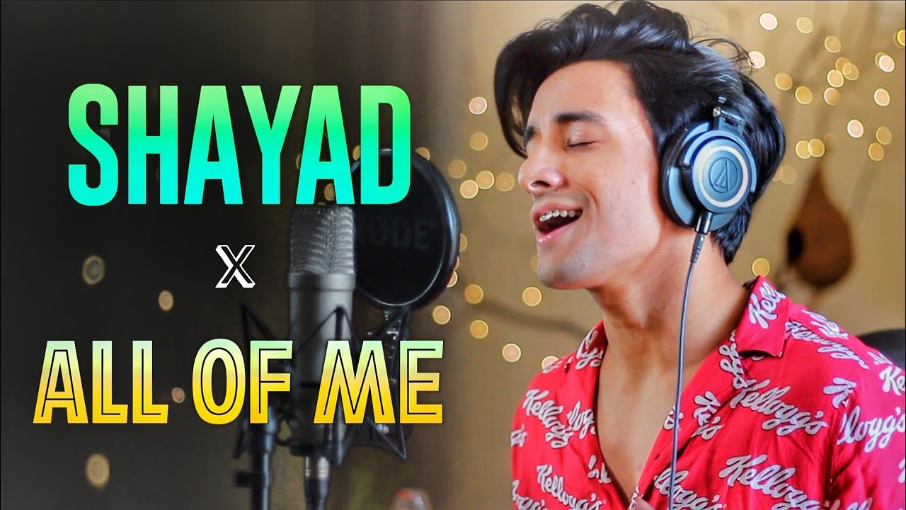 Love Aaj Kal - SHAYAD x ALL OF ME (Mashup by Aksh Baghla)