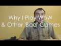 Why I Play WoW & Other 'Bad' Games