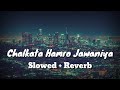 Chalakata Hamro Jawaniya_ Slowed & Reverb | Pawan Singh, Kajal Raghwani | Best Bhojpuri Song