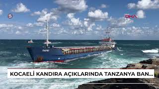 Kocaeli Kandıra Açıklarında Tanzanya Bandıralı Bir Kuru Yük Gemisi Karaya Oturdu