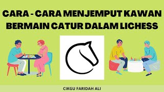 Cara - Cara Menjemput Kawan Bermain Catur Dalam Lichess L Cikgu Faridah Ali