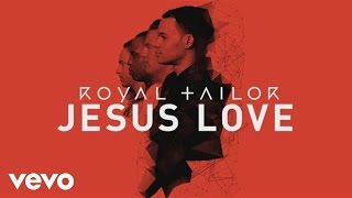 Watch Royal Tailor Jesus Love video