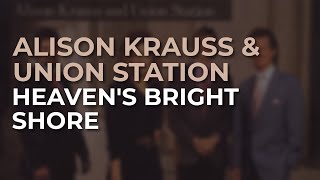 Watch Alison Krauss Heavens Bright Shore video