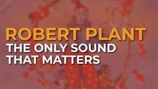 Watch Robert Plant The Only Sound That Matters video