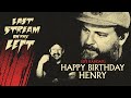 Last Stream on The Left /// April 23rd, 2024 - Happy Birthday Henry