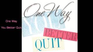 Watch One Way You Better Quit video