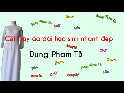 cắt may áo dài học sinh nhanh đẹp/Dung Pham TB