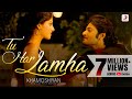 Tu Har Lamha - Khamoshiyan | New Full Song Video | Arijit Singh | Ali Fazal | Sapna Pabbi