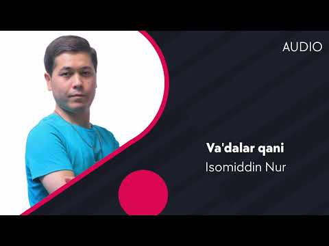 Isomiddin Nur - Va'dalar Qani