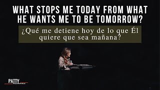 What Stops Me today From What He Wants Me To Be Tomorrow | ¿Qué me detiene hoy de lo que Él quiere..