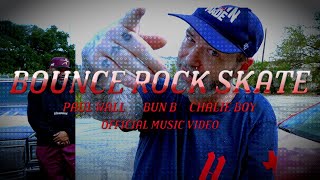 Paul Wall X Bun B X Chalie Boy - Bounce, Rock, Skate