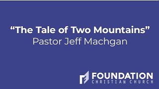 “The Tale of Two Mountains” - Jeff Machgan - (11/13/22)Foundation Christian Church