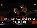 Kurtlar Vadisi Pusu 298. Bölüm