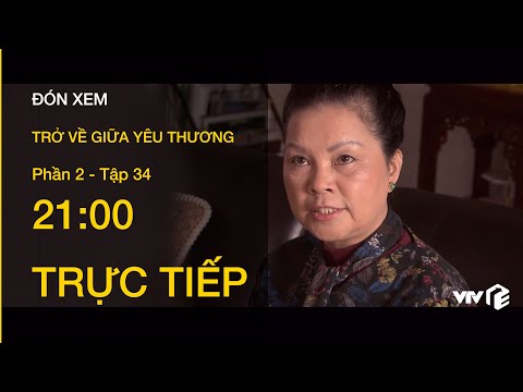 TRỰC TIẾP VTV1 | TẬP 34: Trở Về Giữa Yêu Thương P2 - Bị lừa tiền, bà Dung trút giận lên Thu