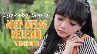 Syahiba Saufa - Arep Welas Kelendi