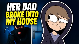 Her Dad Broke Into My House