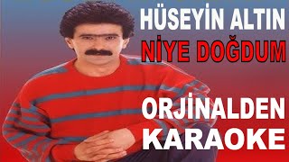 HÜSEYİN ALTIN NİYE DOĞDUM ORJİNALDEN KARAOKE VE  SÖZLERİ