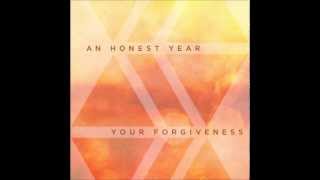 Watch An Honest Year Your Forgiveness video