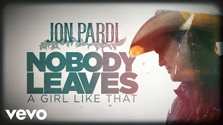 Watch Jon Pardi Nobody Leaves A Girl Like That video