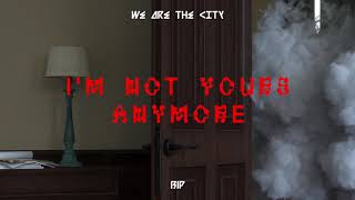 Watch We Are The City Im Not Yours Anymore video