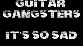 Watch Guitar Gangsters Its So Sad video