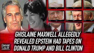 BOMBSHELL: Ghislaine Maxwell Allegedly Revealed Epstein Had Tapes on Donald Trump and Bill Clinton