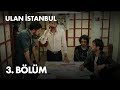 Ulan İstanbul 3. Bölüm - Full Bölüm