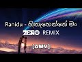 Ranidu - Hinahenne Mung (ZERO Remix) [AMV]