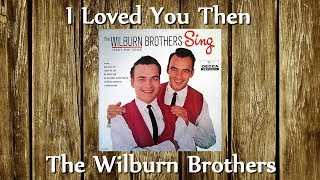 Watch Wilburn Brothers I Loved You Then video