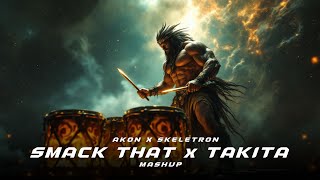 Akon X Skeletron - Smack That X Takita Mashup Tribal Tech