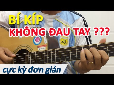 Bí quyết bấm không bị đau tay khi tập đàn guitar | học đàn guitar online | học guitar cơ bản