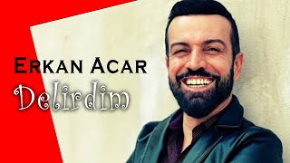 Erkan Acar - Delirdim (Söz Müzik Sinema)