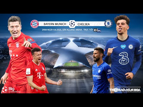 NHẬN ĐỊNH Bayern Munich - Chelsea (2h00 ngày 9/8). Lượt về vòng 16 Champions League. Trực tiếp K+PC