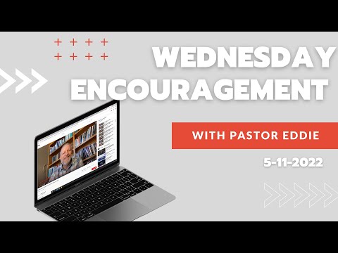 Wednesday Encouragement with Pastor Eddie 5-11-2022