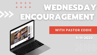 Wednesday Encouragement with Pastor Eddie 5-11-2022