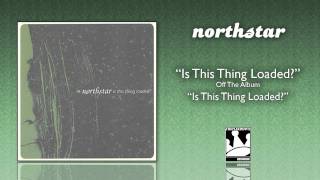 Watch Northstar Is This Thing Loaded video