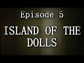 CREEPY WORLD "Island of the Dolls"