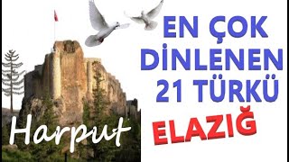 ELAZIĞ TÜRKÜLERİ (HARPUT) - En  Çok Dinlenen 21 Türkü  #elazığ #harput #elazığtü