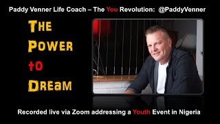 The Power to Dream: Life Coaching by Paddy Venner - Live Via Zoom to Nigeria and surrounds.