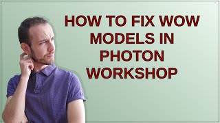 3Dprinting How To Fix Wow Models In Photon Workshop