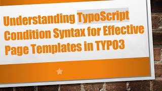 Understanding Typoscript Condition Syntax For Effective Page Templates In Typo3