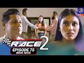Race 2 Episode 75 Last Episode