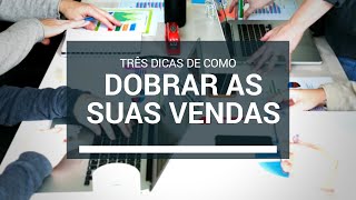 Dobre o número de vendas do seu produto ou serviço!