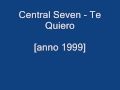 Central Seven - Te Quiero (1999)