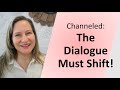 Channeled: This Dialogue Must Shift