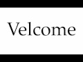 How to Pronounce Velcome