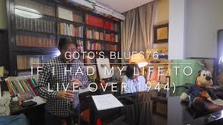 Gotos Blues 76 If I Had My Life To Live Over1944